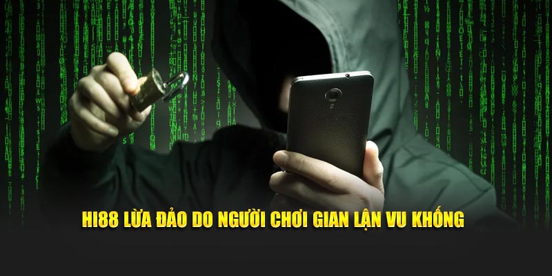 Hi88 lừa đảo do người chơi gian lận vu khống